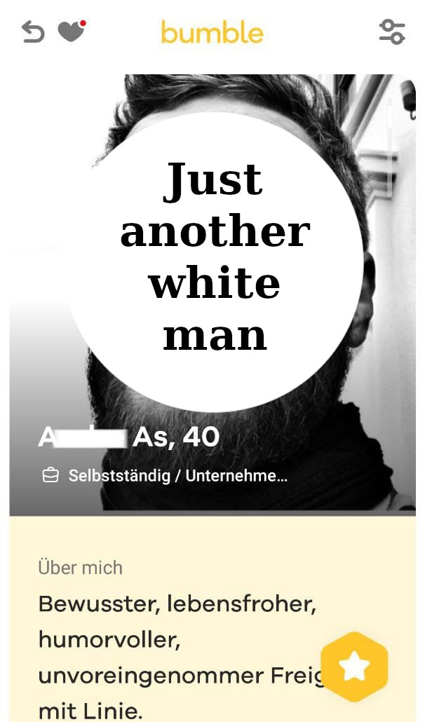 Screenshot von einem Datingprofil. Über dem Gesicht ist ein weißer Kreis, da steht drauf "Just another white man". Unten drunter steht "Bewusster, lebensfroher, unvoreingenommener Freigeist mit Linie"